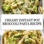 Creamy Instant Pot Pasta with Broccoli Recipe