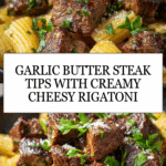Garlic Butter Steak Tips with Cheesy Rigatoni Recipe